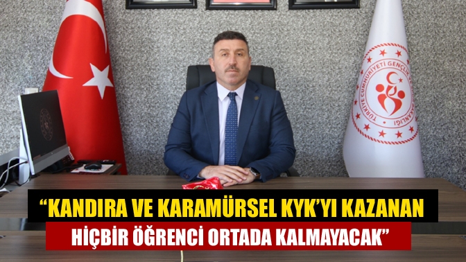 “Kandıra ve Karamürsel KYK’yı kazanan hiçbir öğrenci ortada kalmayacak”