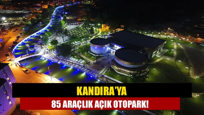 Kandıra’ya 85 araçlık açık otopark!