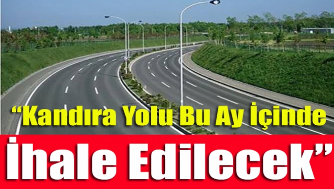 "Kandıra Yolu Bu Ay İçinde İhale Edilecek"