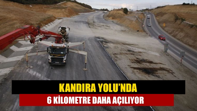 Kandıra Yolu’nda 6 kilometre daha açılıyor