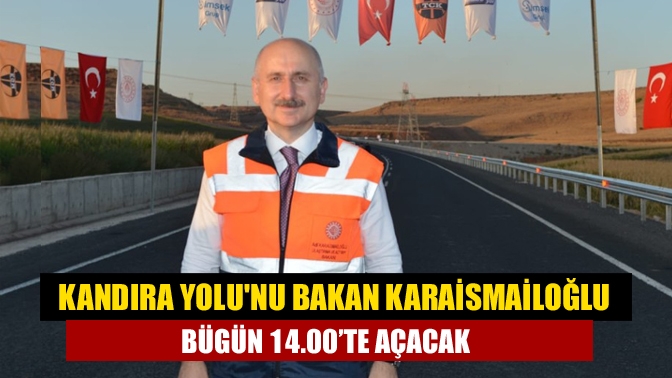 Kandıra Yolunu Bakan Karaismailoğlu bügün 14.00’te açacak