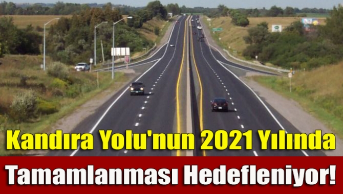 Kandıra Yolu'nun 2021 yılında tamamlanması hedefleniyor!