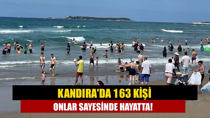 Kandırada 163 kişi onlar sayesinde hayatta!