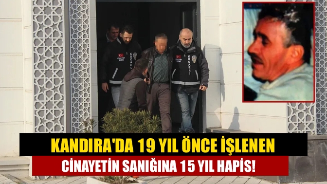 Kandırada 19 yıl önce işlenen cinayetin sanığına 15 yıl hapis!