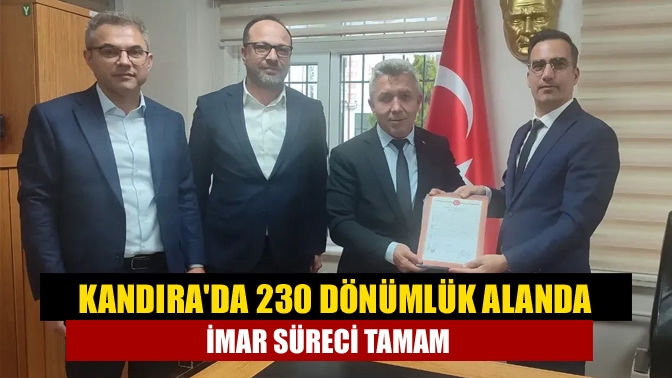 Kandırada 230 dönümlük alanda imar süreci tamam