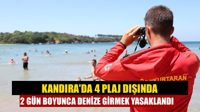 Kandırada 4 plaj dışında 2 gün boyunca denize girmek yasaklandı