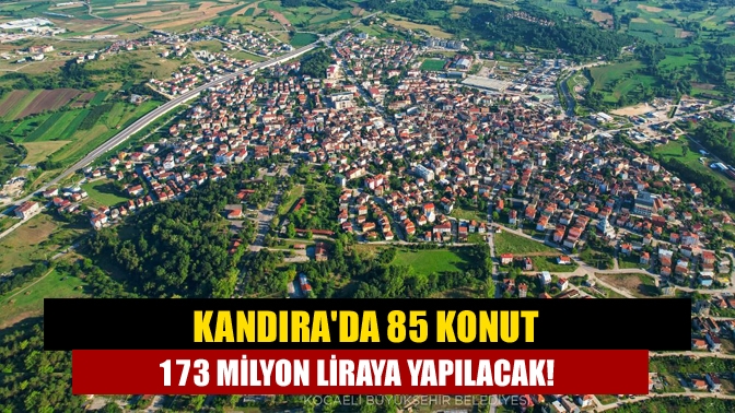 Kandırada 85 konut 173 milyon liraya yapılacak!