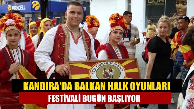 Kandırada Balkan Halk Oyunları Festivali bugün başlıyor