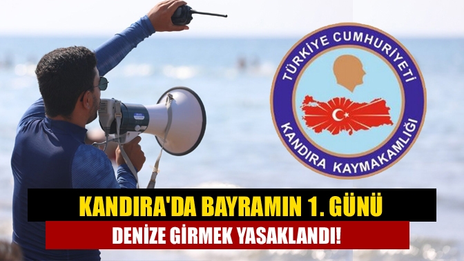 Kandırada Bayramın 1. Günü Denize Girmek Yasaklandı!