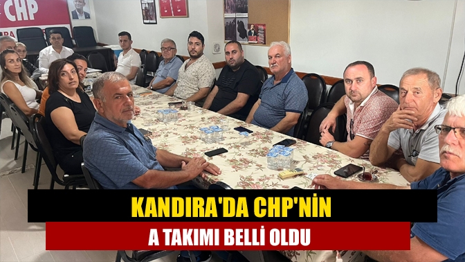 Kandırada CHPnin A takımı belli oldu