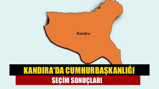 Kandırada Cumhurbaşkanlığı seçim sonuçları