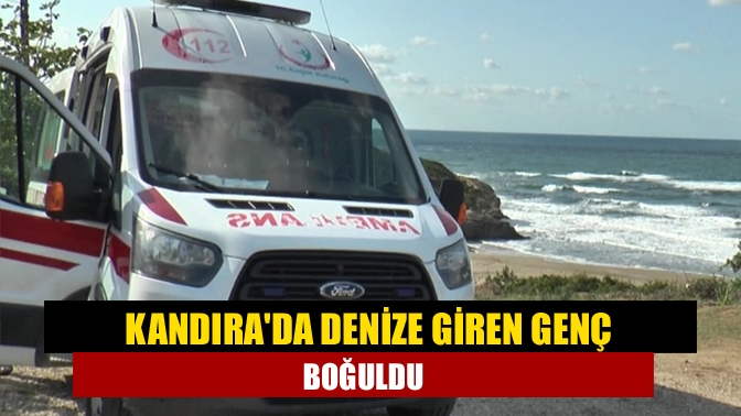 Kandıra'da denize giren genç boğuldu