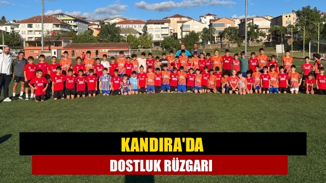 Kandırada dostluk rüzgarı