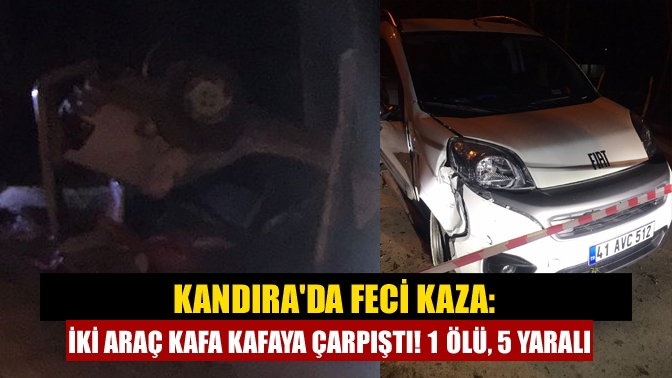 Kandırada feci kaza: İki araç kafa kafaya çarpıştı! 1 ölü, 5 yaralı