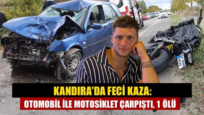 Kandırada feci kaza: Otomobil ile motosiklet çarpıştı, 1 ölü