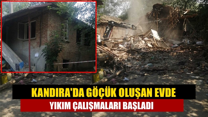 Kandırada göçük oluşan evde yıkım çalışmaları başladı