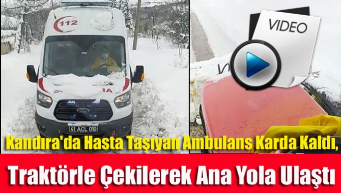 Kandıra'da Hasta Taşıyan Ambulans Karda Kaldı, Traktörle Çekilerek Ana Yola Ulaştı