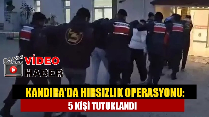 Kandıra'da hırsızlık operasyonu: 5 kişi tutuklandı