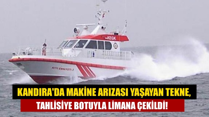 Kandırada makine arızası yaşayan tekne, tahlisiye botuyla limana çekildi!