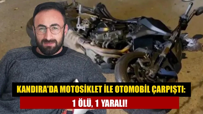 Kandırada motosiklet ile otomobil çarpıştı: 1 ölü, 1 yaralı!