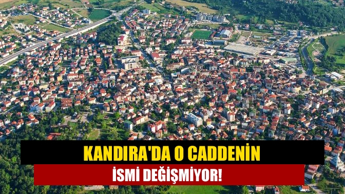 Kandırada O caddenin ismi değişmiyor!