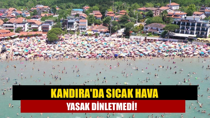 Kandırada Sıcak hava yasak dinletmedi!