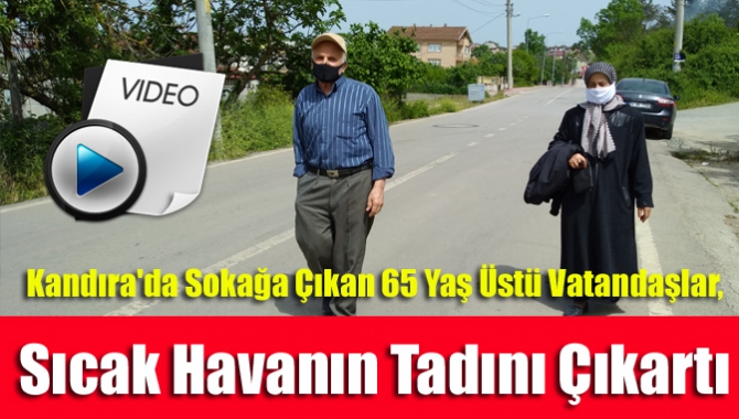 Kandıra'da sokağa çıkan 65 yaş üstü vatandaşlar, sıcak havanın tadını çıkartı