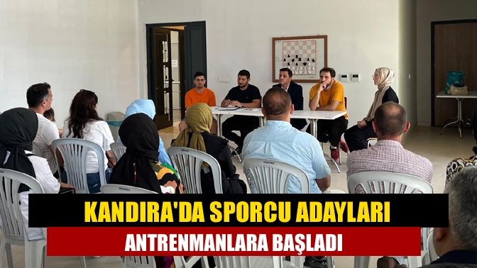 Kandırada Sporcu adayları antrenmanlara başladı