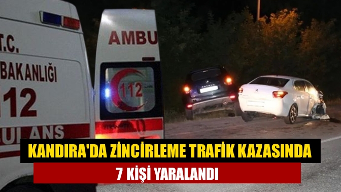 Kandırada zincirleme trafik kazasında 7 kişi yaralandı