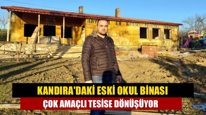 Kandıradaki eski okul binası çok amaçlı tesise dönüşüyor