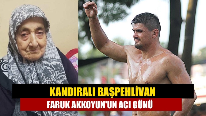 Kandıralı Başpehlivan Faruk Akkoyunun acı günü