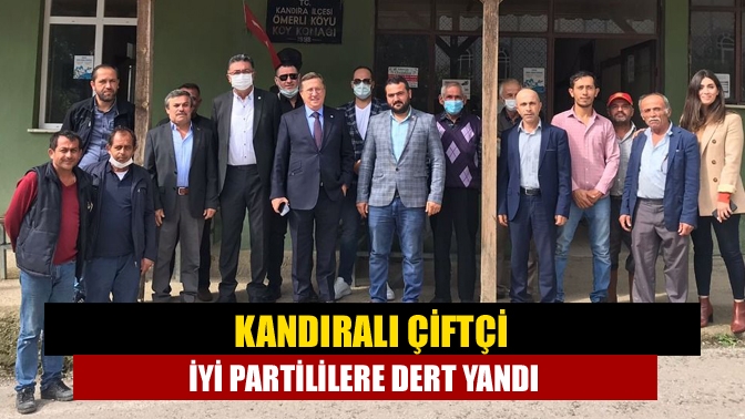 Kandıralı çiftçi İYİ Partililere dert yandı