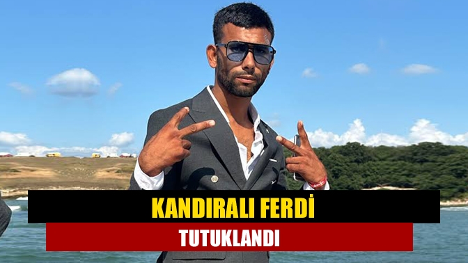 Kandıralı Ferdi tutuklandı