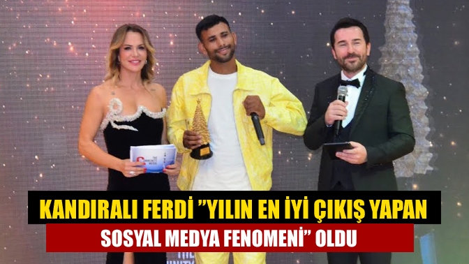 Kandıralı Ferdi ”Yılın En İyi Çıkış Yapan Sosyal Medya Fenomeni” oldu