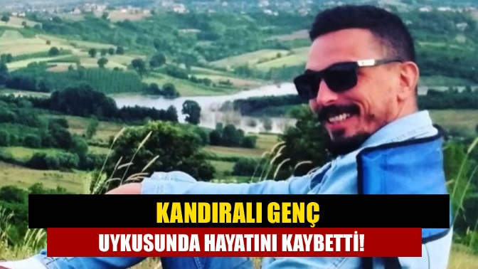 Kandıralı genç uykusunda hayatını kaybetti!