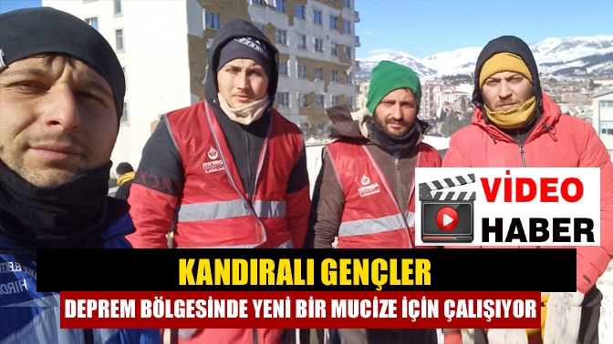 Kandıralı gençler Deprem bölgesinde yeni bir mucize için çalışıyor