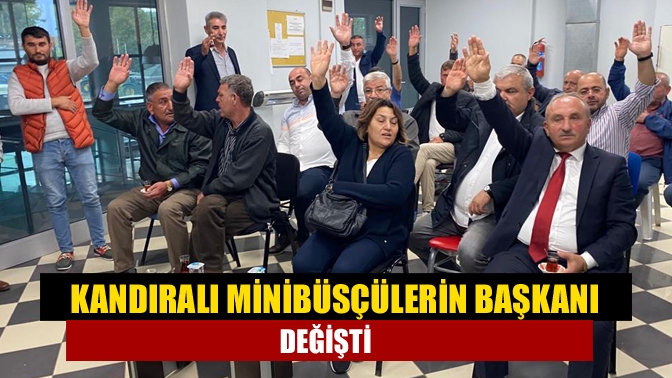 Kandıralı minibüsçülerin başkanı değişti