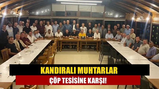 Kandıralı muhtarlar çöp tesisine karşı!