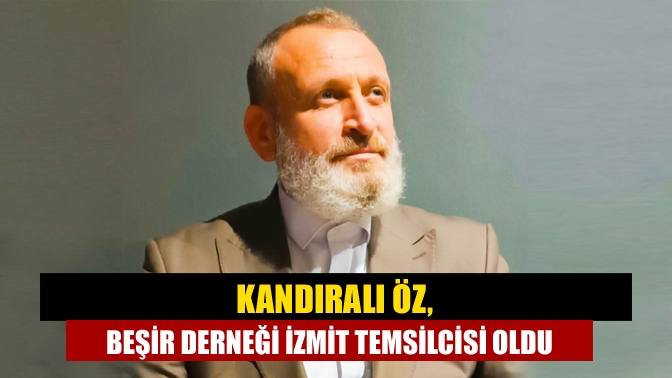 Kandıralı Öz, Beşir Derneği İzmit Temsilcisi oldu