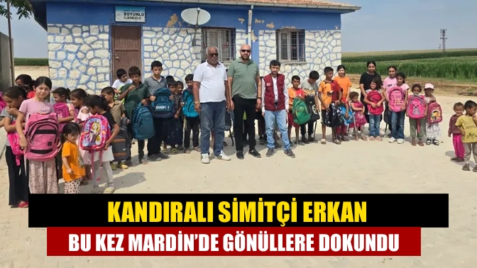 Kandıralı Simitçi Erkan bu kez Mardin’de gönüllere dokundu