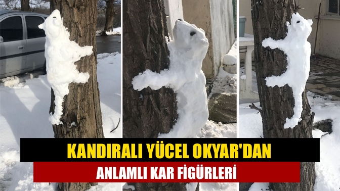 Kandıralı Yücel Okyardan Anlamlı Kar Figürleri