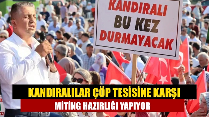 Kandıralılar çöp tesisine karşı miting hazırlığı yapıyor