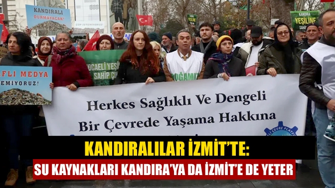 Kandıralılar İzmit’te: Su kaynakları Kandıra’ya da İzmit’e de yeter