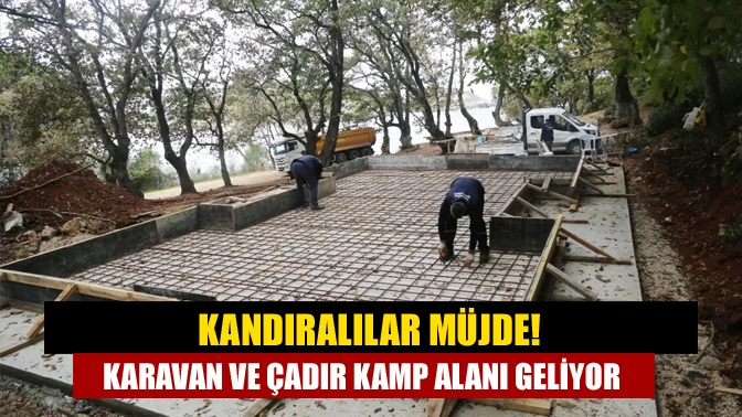 Kandıralılar Müjde! Karavan ve Çadır kamp alanı geliyor