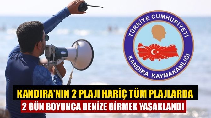 Kandıranın 2 plajı hariç tüm plajlarda 2 gün boyunca denize girmek yasaklandı