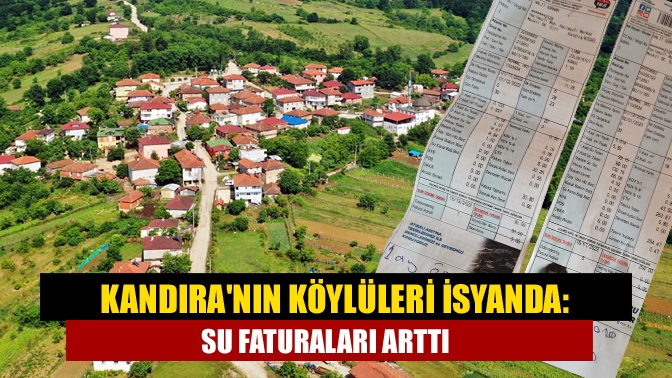 Kandıranın köylüleri isyanda: Su faturaları arttı