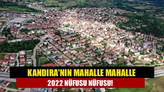 Kandıranın mahalle mahalle 2022 nüfusu nüfusu!