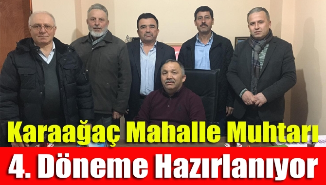 Karaağaç Mahalle Muhtarı 4. Döneme Hazırlanıyor