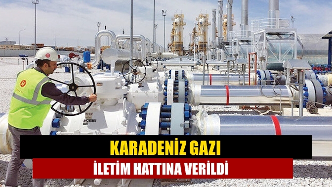 Karadeniz gazı iletim hattına verildi