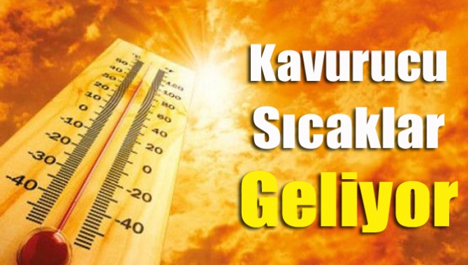 Kavurucu sıcaklar geliyor